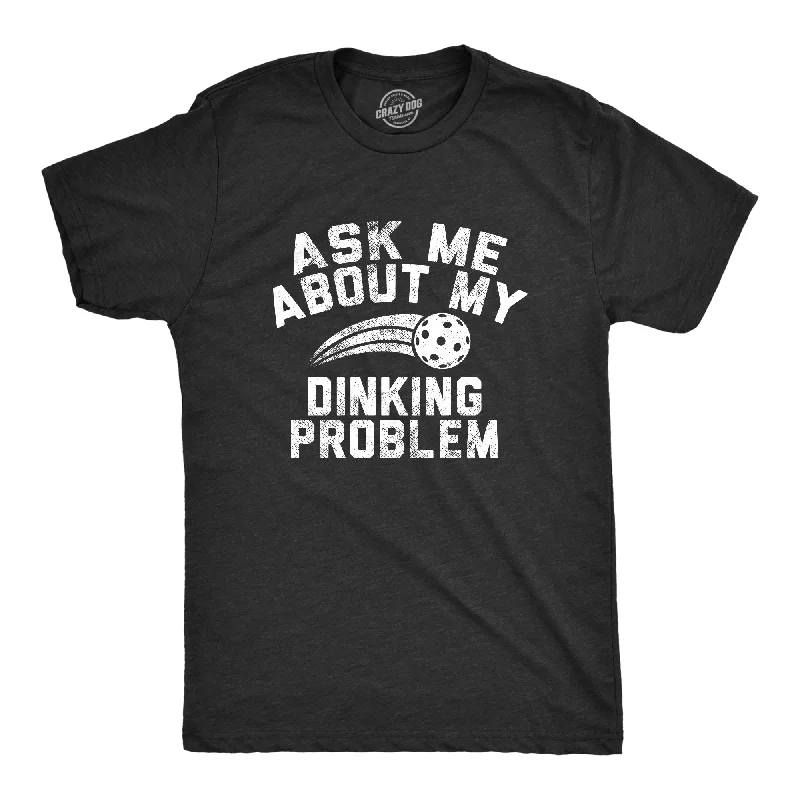 Men’s checkered shirt for business meetings -Ask Me About My Dinking Problem Men's T Shirt