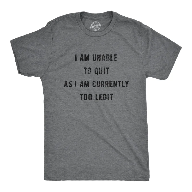 Men’s formal plaid shirt with cuffs -I Am Unable To Quit As I Am Currently Too Legit Men's T Shirt