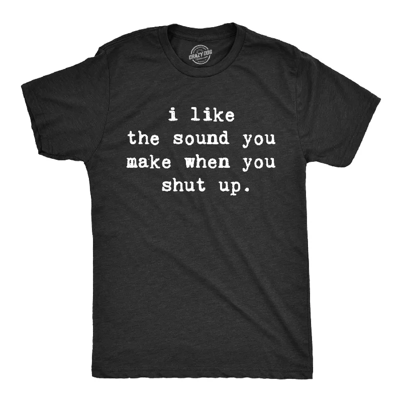 Men’s trendy office button-up shirt -I Like The Sound You Make When You Shut Up Men's T Shirt